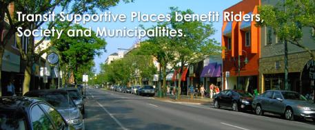 This is an image of a suburban downtown main street, with the caption "Transit Supportive Places benefit Riders, Society and Municipalities."
